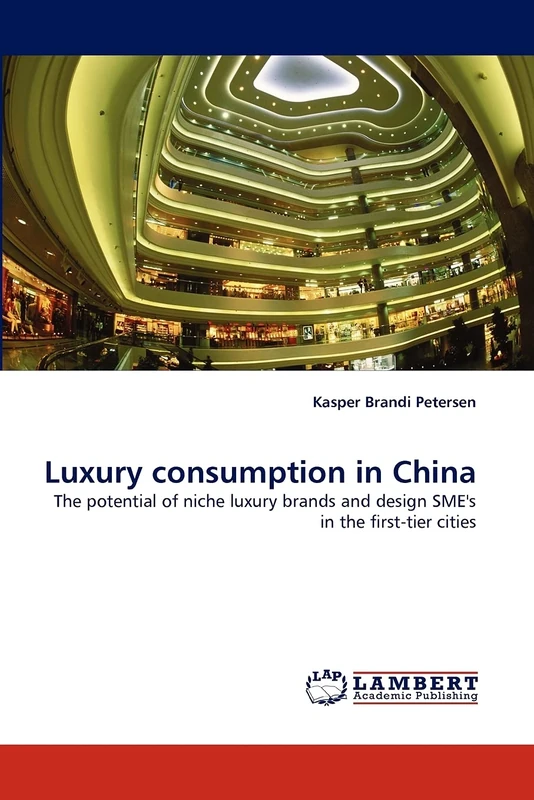 Luxury consumption in China: The potential of niche luxury brands and design SME's in the first-tier cities