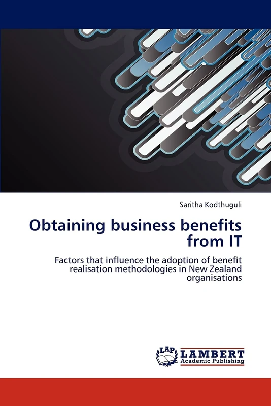 Obtaining business benefits from IT: Factors that influence the adoption of benefit realisation methodologies in New Zealand organisations