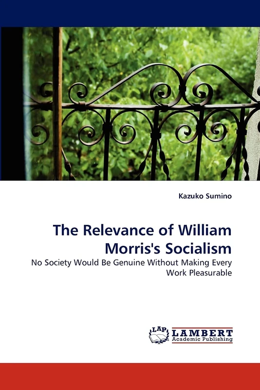 The Relevance of William Morris's Socialism: No Society Would Be Genuine Without Making Every Work Pleasurable