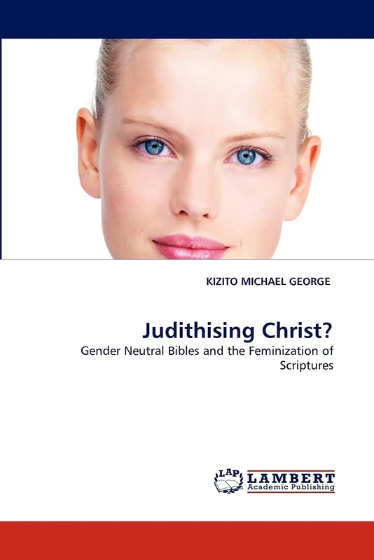 Judithising Christ?: Gender Neutral Bibles and the Feminization of Scriptures