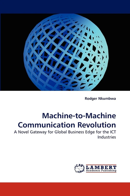 Machine-to-Machine Communication Revolution: A Novel Gateway for Global Business Edge for the ICT Industries