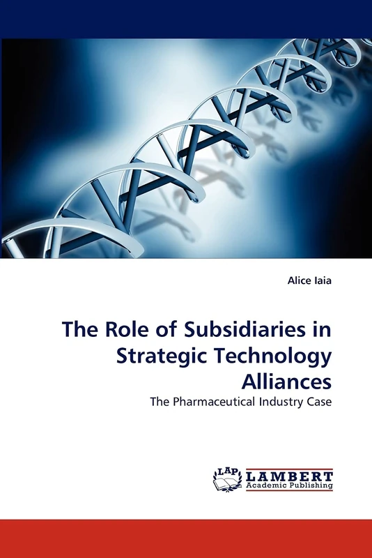 The Role of Subsidiaries in Strategic Technology Alliances: The Pharmaceutical Industry Case