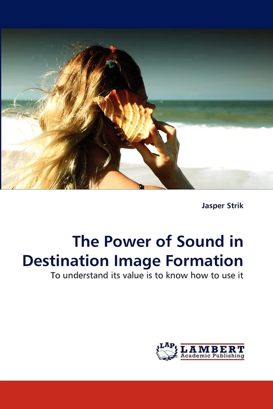 The Power of Sound in Destination Image Formation: To understand its value is to know how to use it