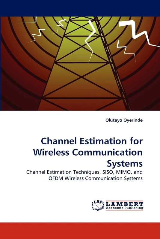 Channel Estimation for Wireless Communication Systems: Channel Estimation Techniques, SISO, MIMO, and OFDM Wireless Communication Systems