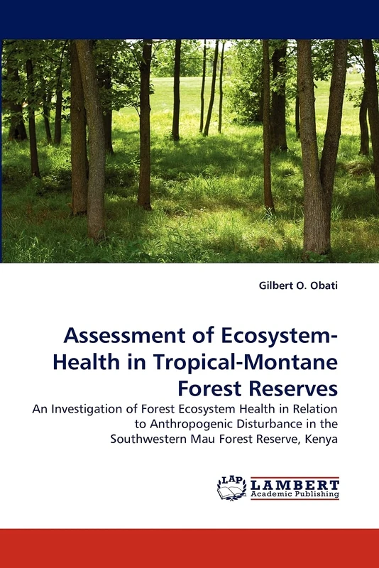 Assessment of Ecosystem-Health in Tropical-Montane Forest Reserves: An Investigation of Forest Ecosystem Health in Relation to Anthropogenic Disturbance in the Southwestern Mau Forest Reserve, Kenya