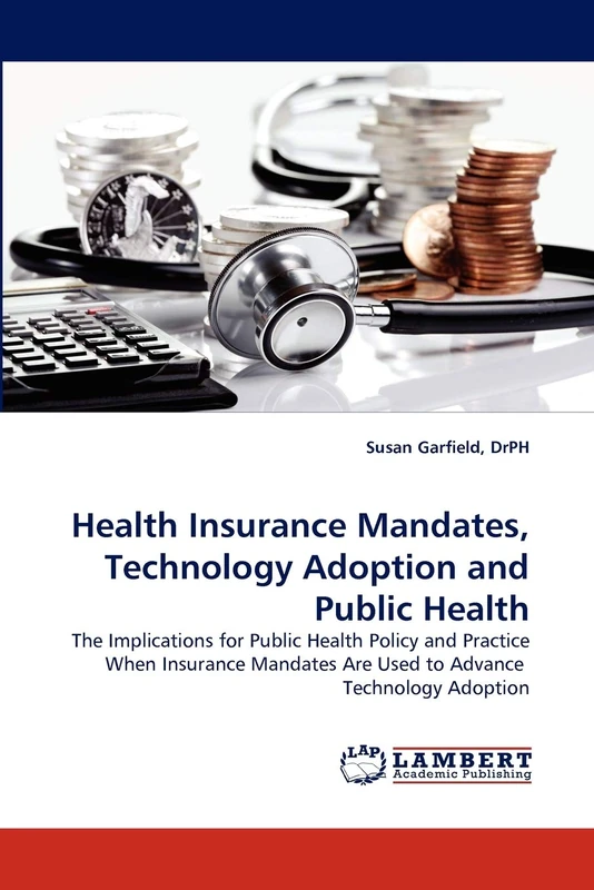 Health Insurance Mandates, Technology Adoption and Public Health: The Implications for Public Health Policy and Practice When Insurance Mandates Are Used to Advance Technology Adoption