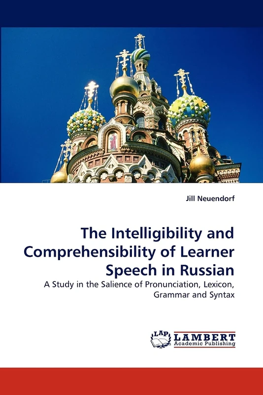 The Intelligibility and Comprehensibility of Learner Speech in Russian: A Study in the Salience of Pronunciation, Lexicon, Grammar and Syntax