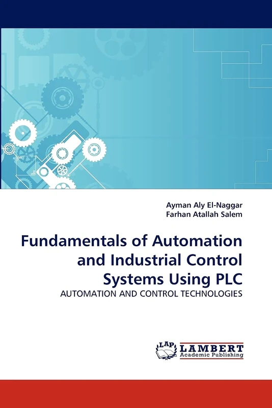 Fundamentals of Automation and Industrial Control Systems Using PLC: AUTOMATION AND CONTROL TECHNOLOGIES