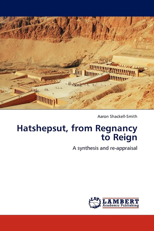 Hatshepsut, from Regnancy to Reign: A synthesis and re-appraisal