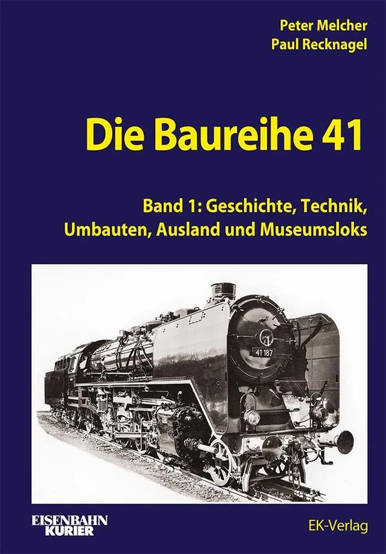Die Baureihe 41 - Band 1: Geschichte, Technik, Umbauten, Einsätze I: Berlin bis Hamburg