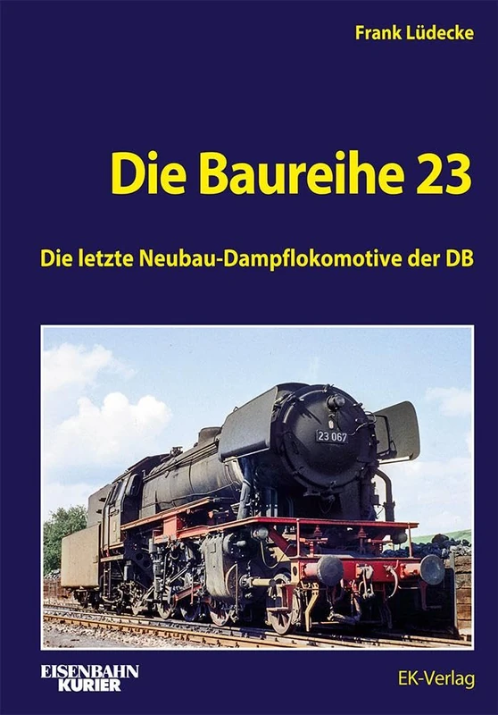 Die Baureihe 23: Die letzte Neubau-Dampflokomotive der DB