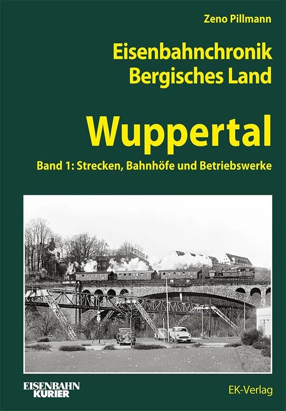 Eisenbahnchronik Bergisches Land - Band 3: Band 1: Wuppertal - Strecken, Bahnhöfe und Bahnbetriebswerke