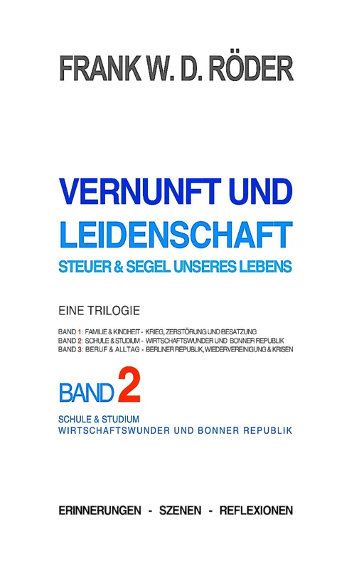 Vernunft und Leidenschaft - Steuer & Segel unseres Lebens: Eine Trilogie, Band 2: Schule & Studium - Wirtschaftswunder und Bonner Fabrik