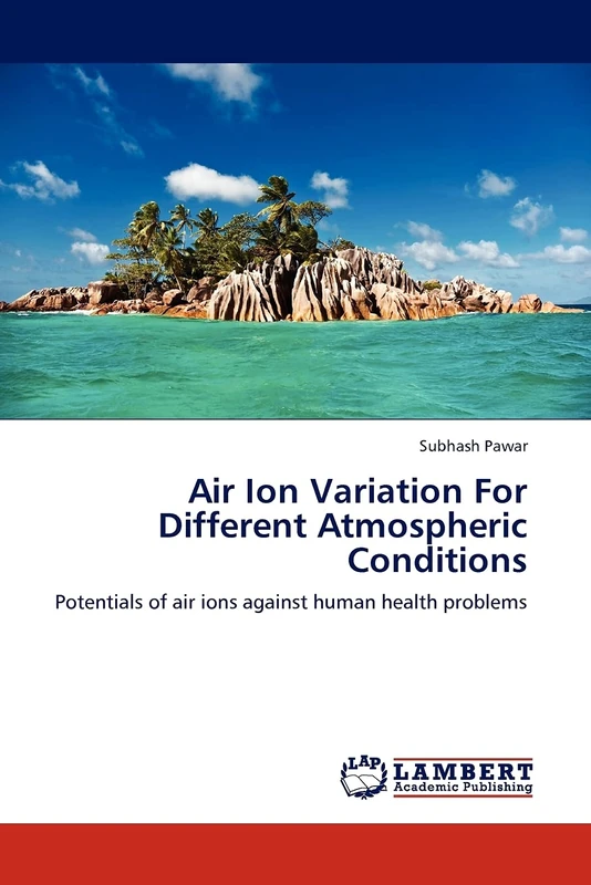 Air Ion Variation For Different Atmospheric Conditions: Potentials of air ions against human health problems