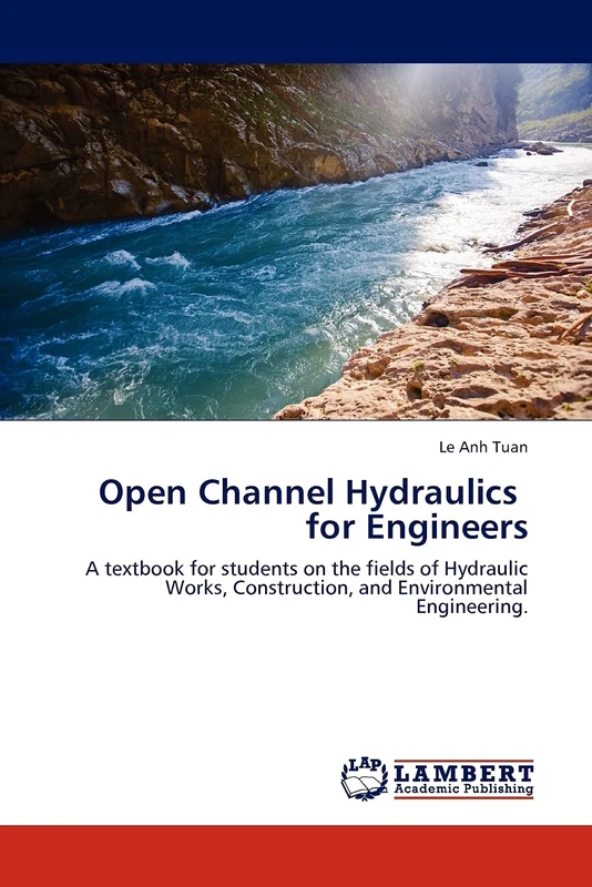 Open Channel Hydraulics for Engineers: A textbook for students on the fields of Hydraulic Works, Construction, and Environmental Engineering.