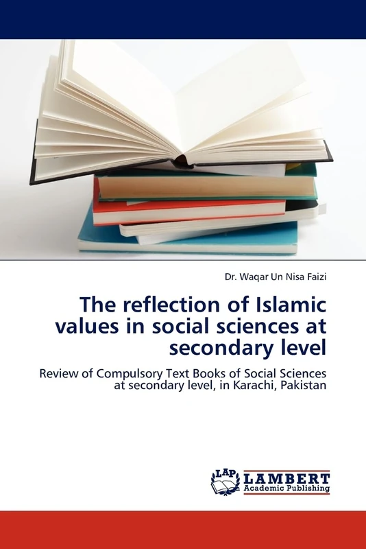 The reflection of Islamic values in social sciences at secondary level: Review of Compulsory Text Books of Social Sciences at secondary level, in Karachi, Pakistan