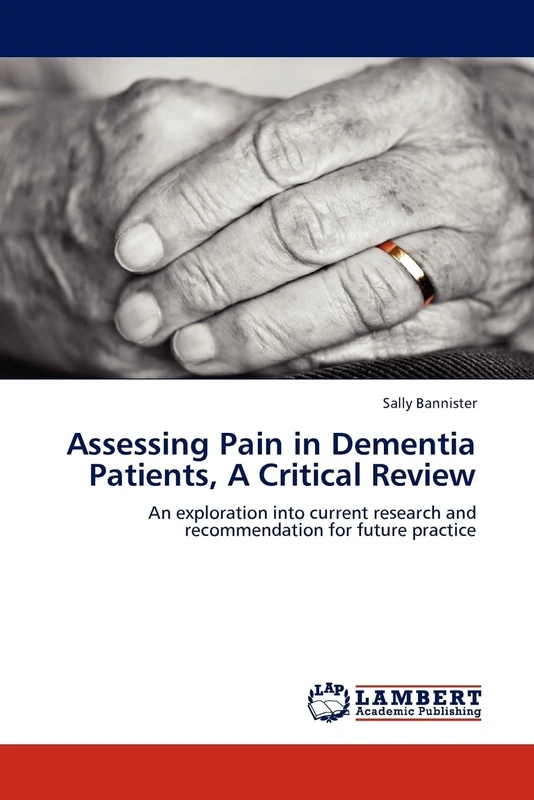 Assessing Pain in Dementia Patients, A Critical Review: An exploration into current research and recommendation for future practice