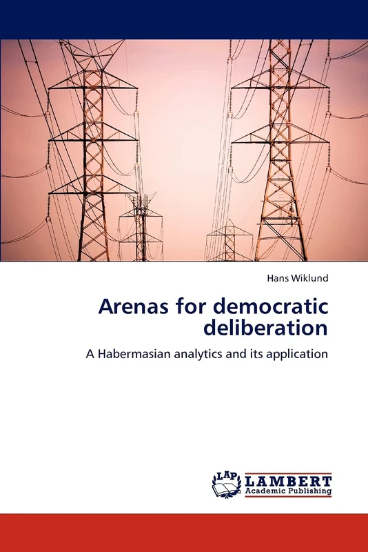 Arenas for democratic deliberation: A Habermasian analytics and its application