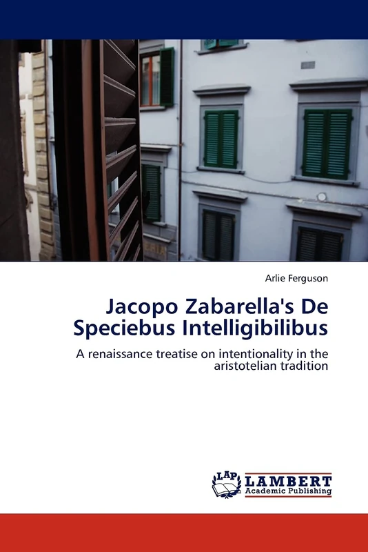 Jacopo Zabarella's De Speciebus Intelligibilibus: A renaissance treatise on intentionality in the aristotelian tradition - Image 1