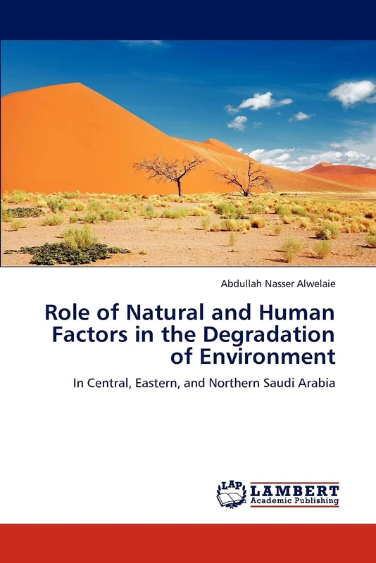 Role of Natural and Human Factors in the Degradation of Environment: In Central, Eastern, and Northern Saudi Arabia