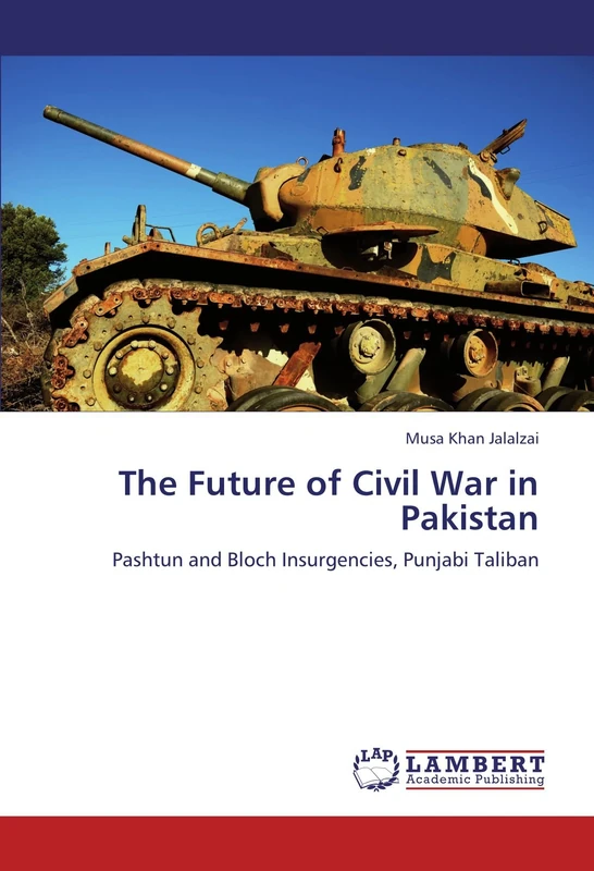 The Future of Civil War in Pakistan: Pashtun and Bloch Insurgencies, Punjabi Taliban