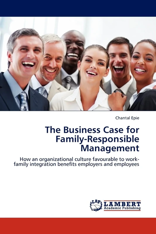 The Business Case for Family-Responsible Management: How an organizational culture favourable to work-family integration benefits employers and employees