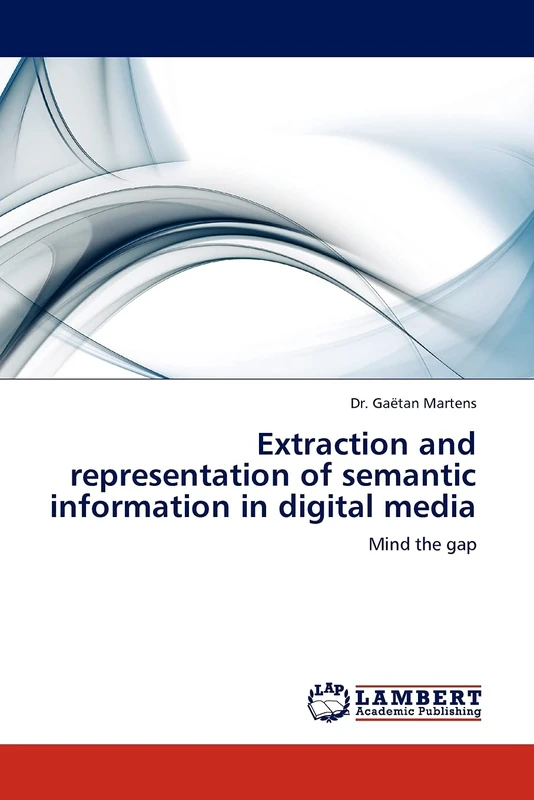Extraction and representation of semantic information in digital media: Mind the gap