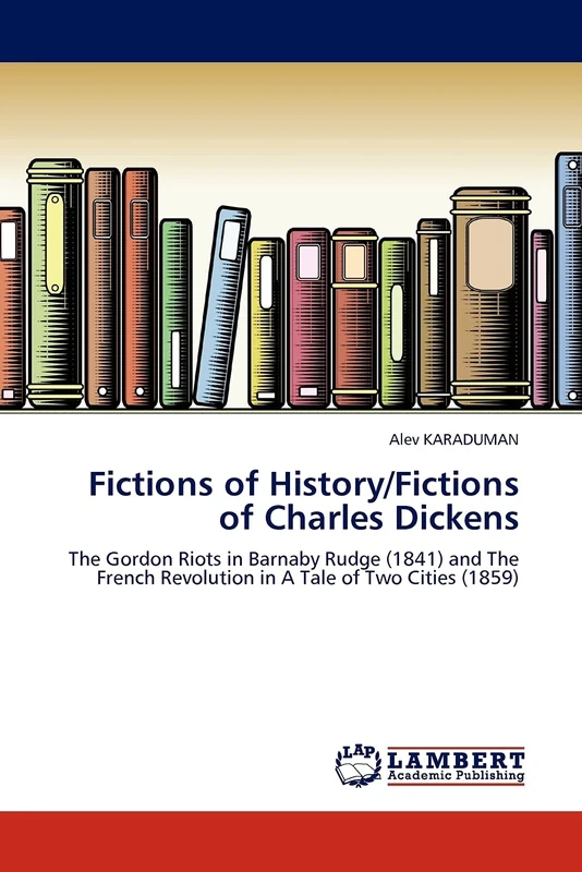 Fictions of History/Fictions of Charles Dickens: The Gordon Riots in Barnaby Rudge (1841) and The French Revolution in A Tale of Two Cities (1859) - Image 1