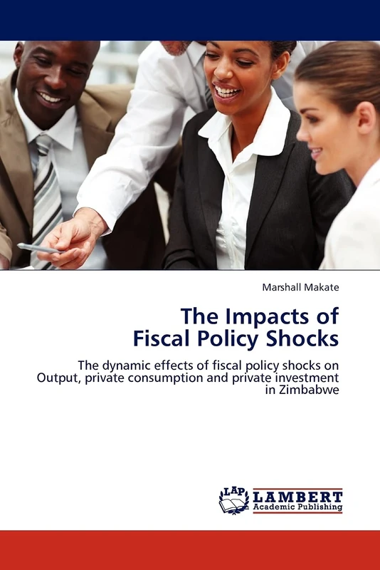 The Impacts of Fiscal Policy Shocks: The dynamic effects of fiscal policy shocks on Output, private consumption and private investment in Zimbabwe