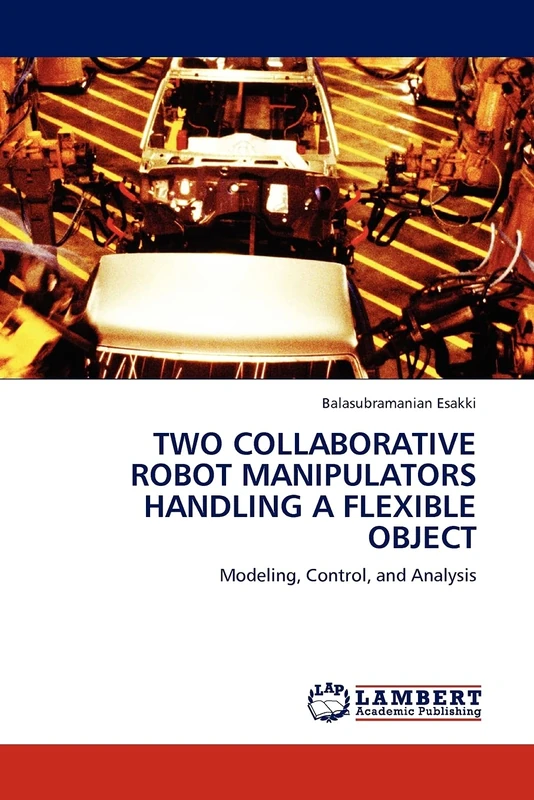 TWO COLLABORATIVE ROBOT MANIPULATORS HANDLING A FLEXIBLE OBJECT: Modeling, Control, and Analysis