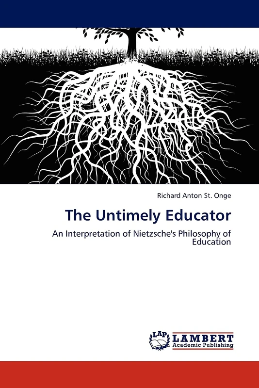 The Untimely Educator: An Interpretation of Nietzsche's Philosophy of Education