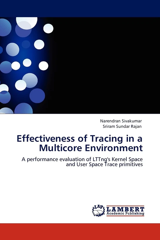 Effectiveness of Tracing in a Multicore Environment: A performance evaluation of LTTng's Kernel Space and User Space Trace primitives