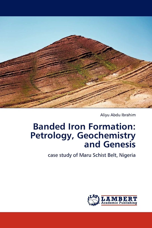 Banded Iron Formation: Petrology, Geochemistry and Genesis: case study of Maru Schist Belt, Nigeria