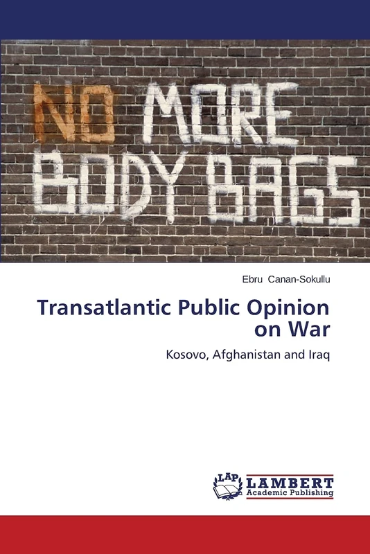 Transatlantic Public Opinion on War: Kosovo, Afghanistan and Iraq