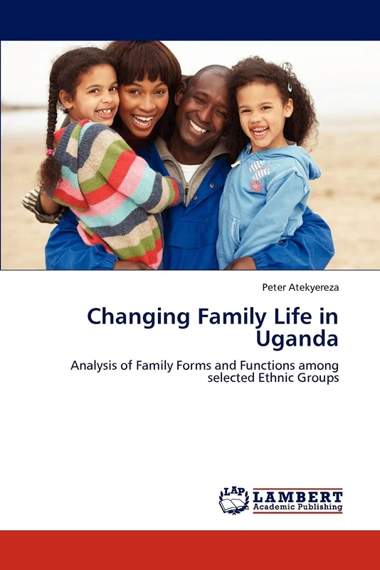 Changing Family Life in Uganda: Analysis of Family Forms and Functions among selected Ethnic Groups