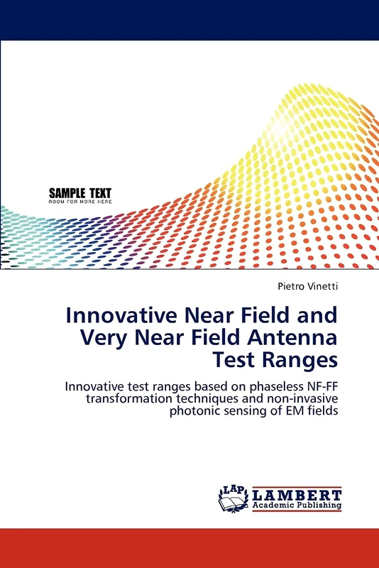 Innovative Near Field and Very Near Field Antenna Test Ranges: Innovative test ranges based on phaseless NF-FF transformation techniques and non-invasive photonic sensing of EM fields