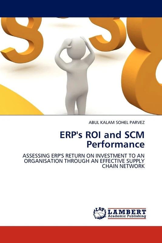 ERP's ROI and SCM Performance: Assessing ERP's Return on Investment to an Organisation through an Effective Supply Chain Network