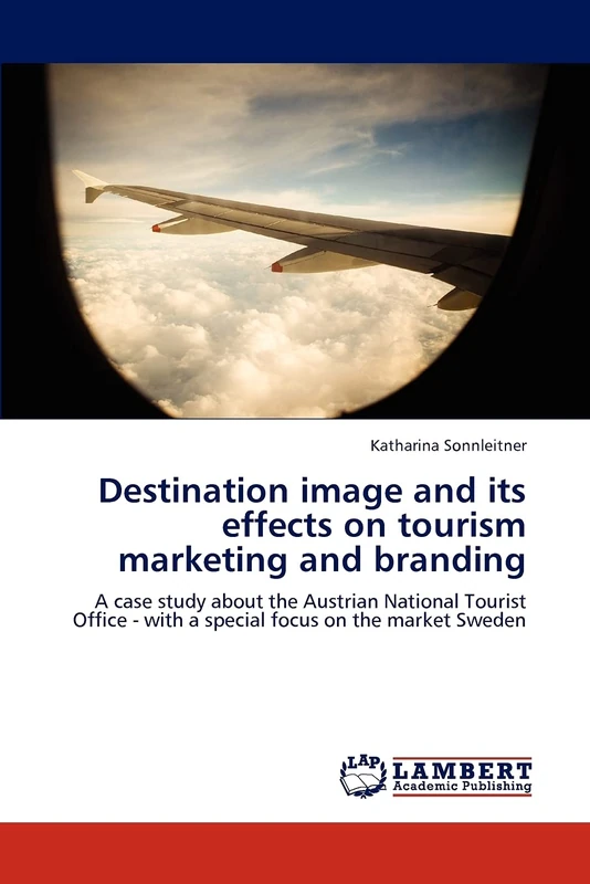 Destination image and its effects on tourism marketing and branding: A case study about the Austrian National Tourist Office - with a special focus on the market Sweden