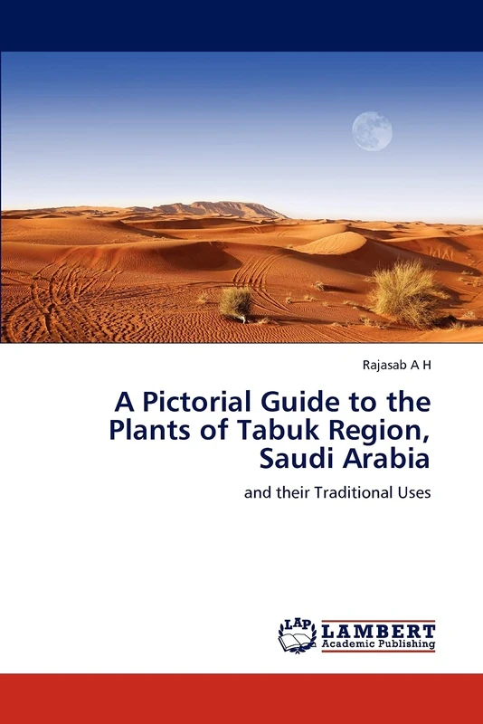 A Pictorial Guide to the Plants of Tabuk Region, Saudi Arabia: and their Traditional Uses