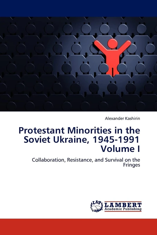Protestant Minorities in the Soviet Ukraine, 1945-1991 Volume I: Collaboration, Resistance, and Survival on the Fringes - Image 1
