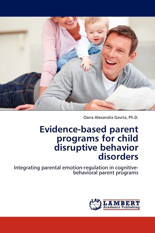 Evidence-based parent programs for child disruptive behavior disorders: Integrating parental emotion-regulation in cognitive-behavioral parent programs