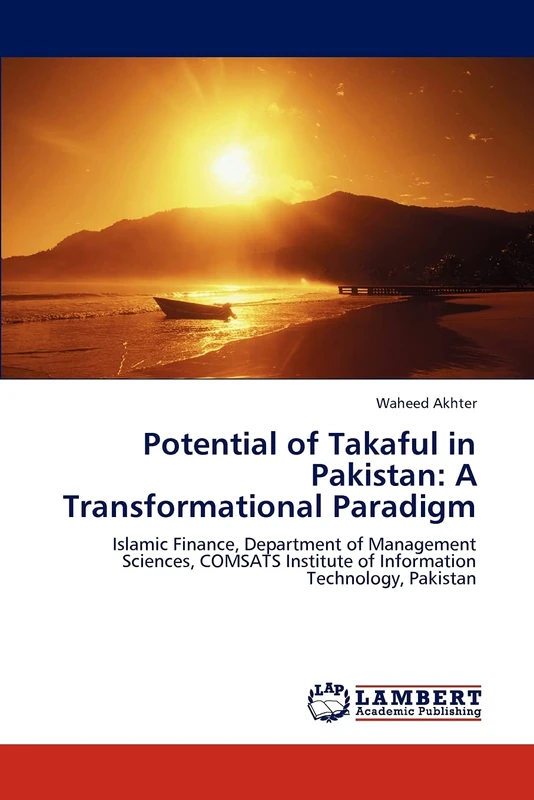 Potential of Takaful in Pakistan: A Transformational Paradigm: Islamic Finance, Department of Management Sciences, COMSATS Institute of Information Technology, Pakistan