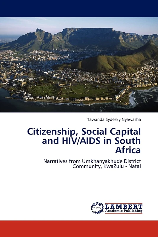 Citizenship, Social Capital and HIV/AIDS in South Africa: Narratives from Umkhanyakhude District Community, KwaZulu - Natal