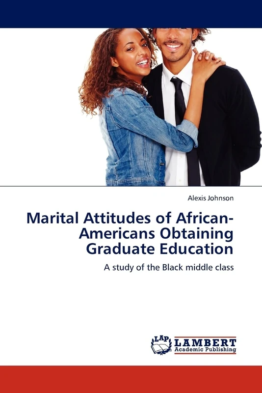 Marital Attitudes of African-Americans Obtaining Graduate Education: A study of the Black middle class