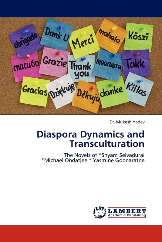Diaspora Dynamics and Transculturation: The Novels of *Shyam Selvadurai *Michael Ondatjee * Yasmine Goonaratne