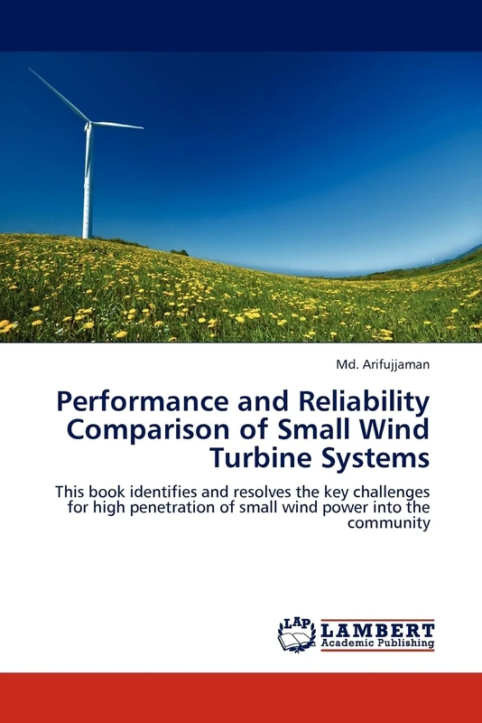 Performance and Reliability Comparison of Small Wind Turbine Systems: This book identifies and resolves the key challenges for high penetration of small wind power into the community