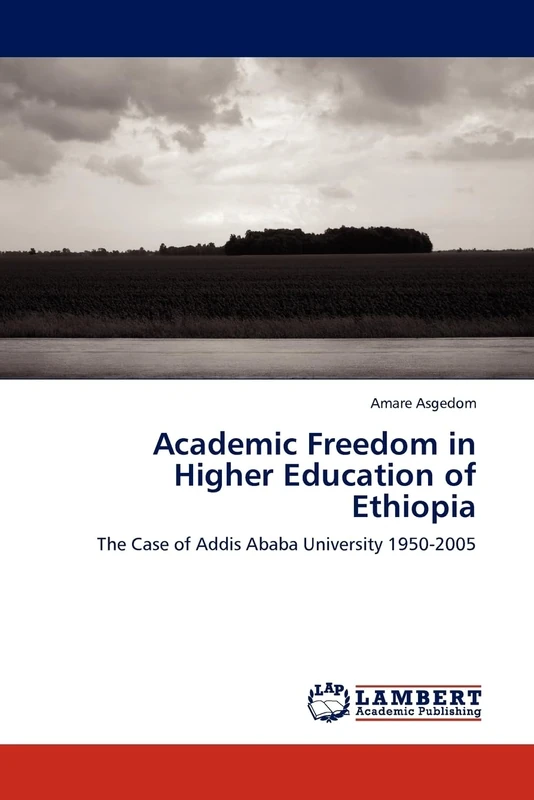 Academic Freedom in Higher Education of Ethiopia: The Case of Addis Ababa University 1950-2005