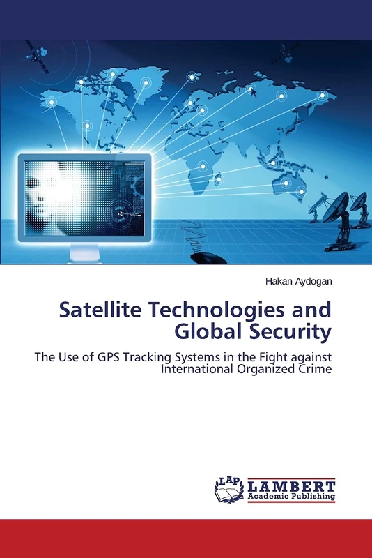 Satellite Technologies and Global Security: The Use of GPS Tracking Systems in the Fight against International Organized Crime