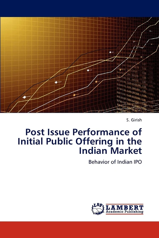 Post Issue Performance of Initial Public Offering in the Indian Market: Behavior of Indian IPO