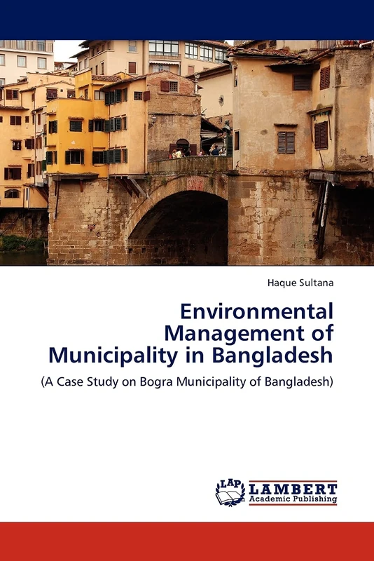 Environmental Management of Municipality in Bangladesh: (A Case Study on Bogra Municipality of Bangladesh)